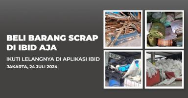 Jadwal Lelang Tertutup Scrap IBID Jakarta Rabu, 24 Juli 2024