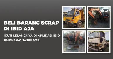 Jadwal Lelang Tertutup Scrap IBID Palembang Rabu, 24 Juli 2024