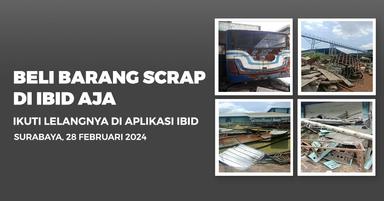 Jadwal Lelang Tertutup Scrap IBID Surabaya Rabu, 28 Februari 2024