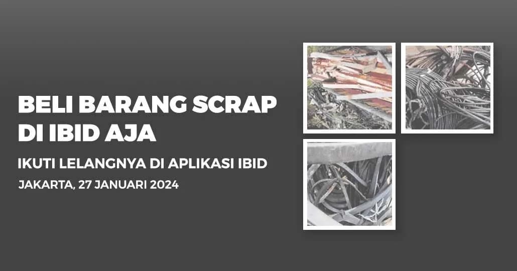 Jadwal Lelang Tertutup Scrap IBID Jakarta Sabtu, 27 Januari 2024