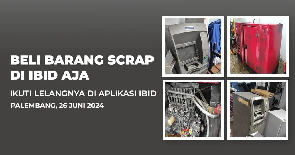 Jadwal Lelang Tertutup Scrap IBID Palembang Rabu, 26 Juni 2024