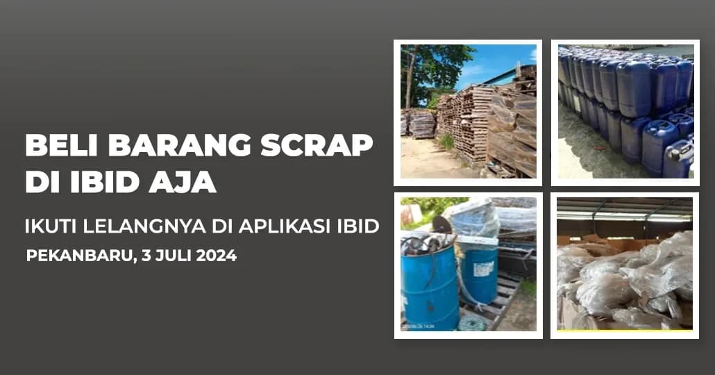 Jadwal Lelang Tertutup Scrap IBID Pekanbaru Rabu, 3 Juli 2024