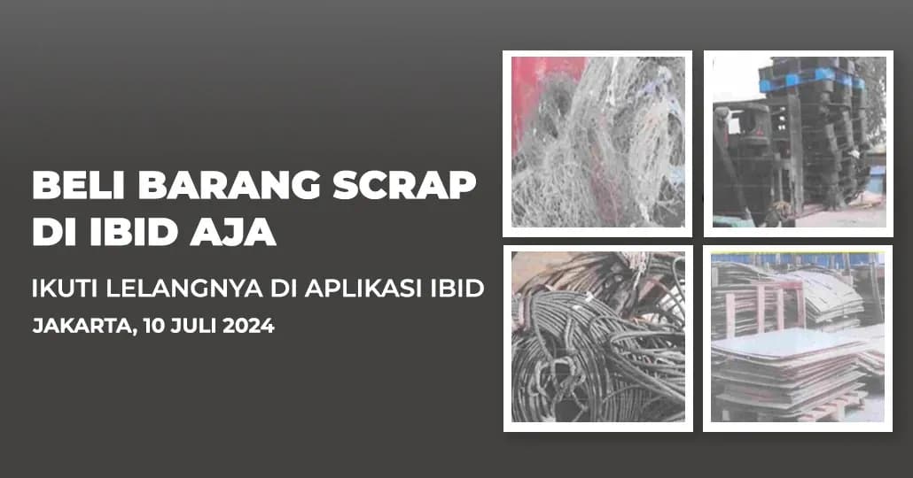 Jadwal Lelang Tertutup Scrap IBID Jakarta Rabu, 10 Juli 2024