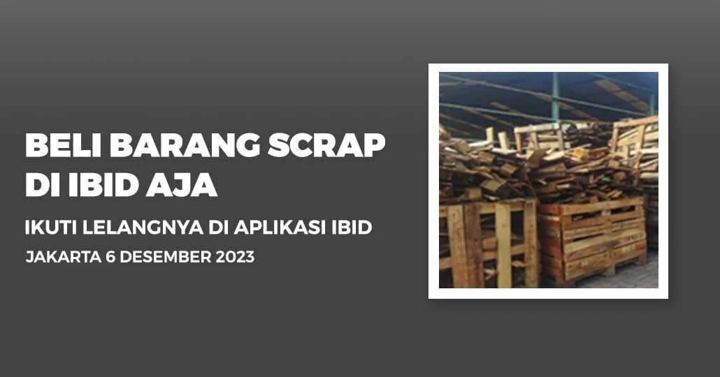 Jadwal Lelang Tertutup Scrap IBID Jakarta Rabu, 6 Desember 2023