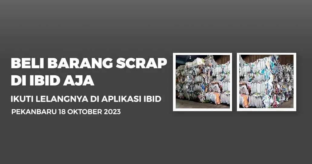 Jadwal Lelang Tertutup Scrap IBID Pekanbaru Kamis, 25 Oktober 2023