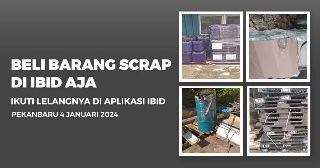 Jadwal Lelang Tertutup Scrap IBID Pekanbaru Kamis, 4 Januari 2024