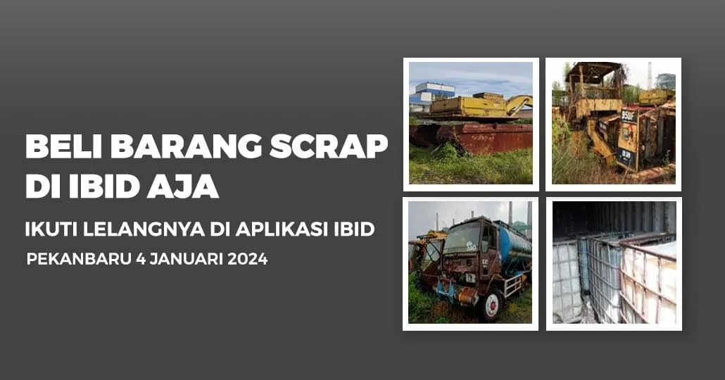 Jadwal Lelang Tertutup Scrap IBID Pekanbaru Kamis, 4 Januari 2024