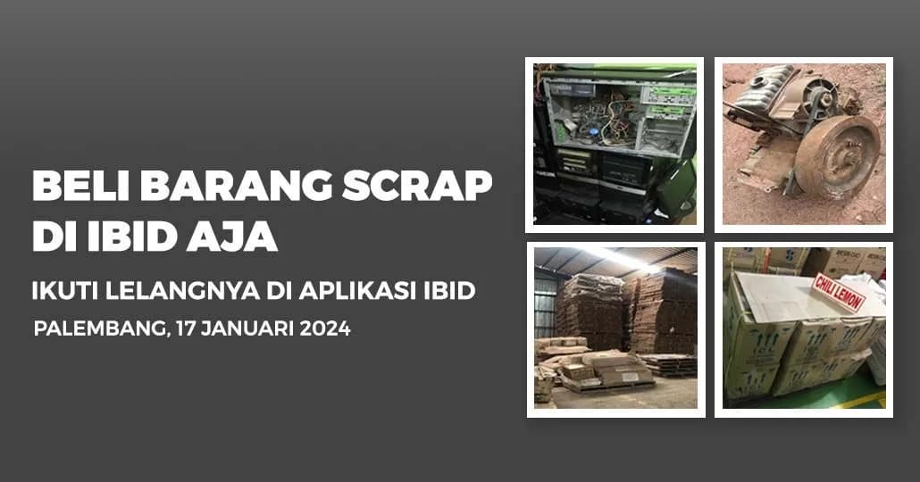 Jadwal Lelang Tertutup Scrap IBID Palembang Rabu, 17 Januari 2024