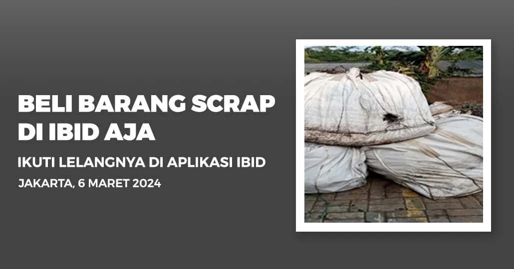Jadwal Lelang Tertutup Scrap IBID Jakarta Rabu, 6 Maret 2024