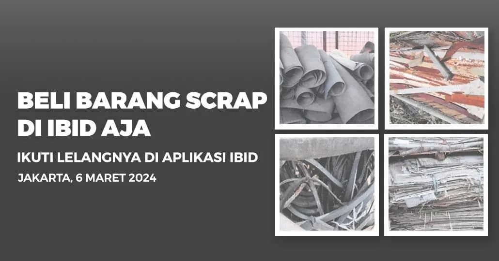 Jadwal Lelang Tertutup Scrap IBID Jakarta Rabu, 6 Maret 2024