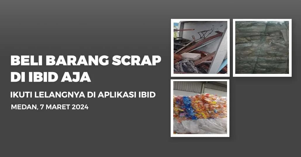 Jadwal Lelang Tertutup Scrap IBID Medan Kamis, 7 Maret 2024