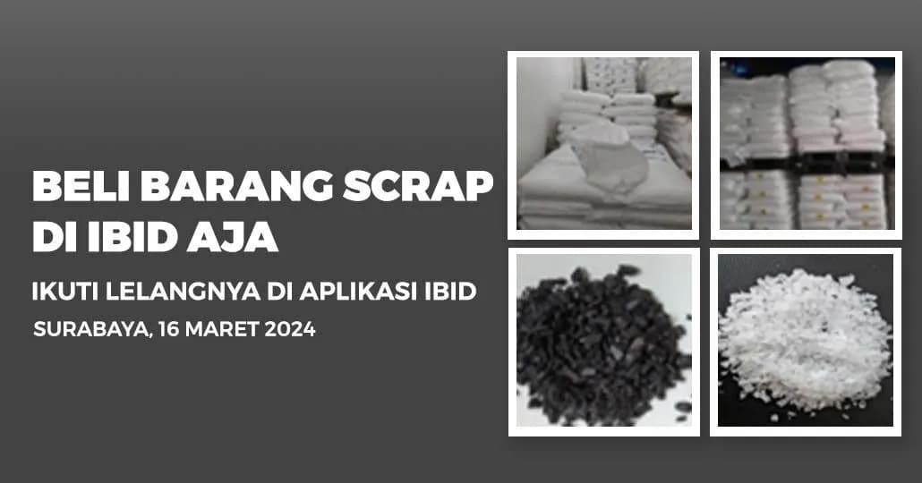 Jadwal Lelang Tertutup Scrap IBID Surabaya Sabtu, 16 Maret 2024