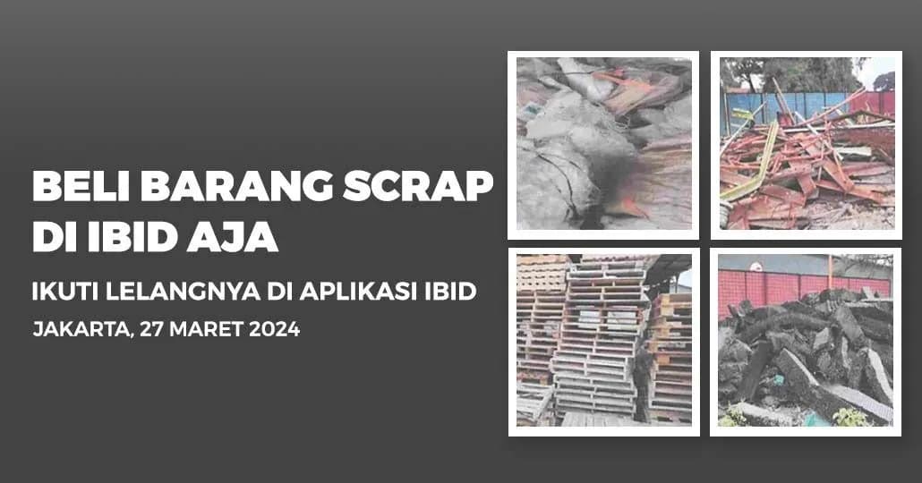 Jadwal Lelang Tertutup Scrap IBID Jakarta Rabu, 27 Maret 2024