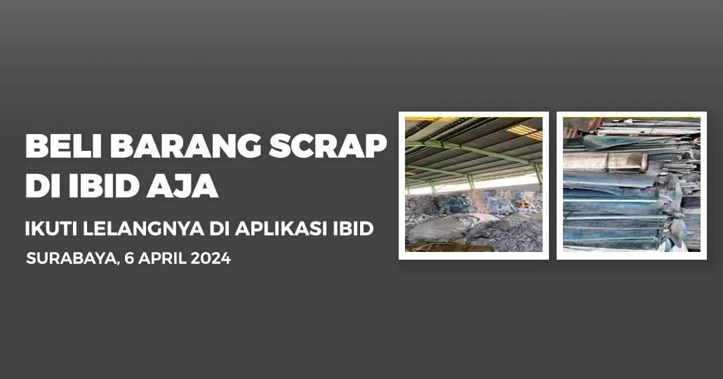 Jadwal Lelang Tertutup Scrap IBID Surabaya Sabtu, 6 April 2024
