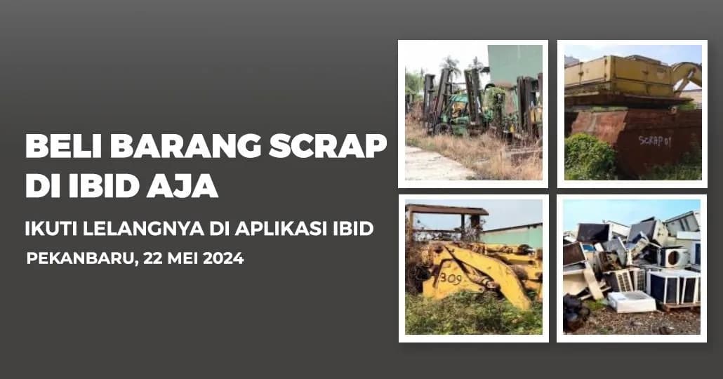 Jadwal Lelang Tertutup Scrap IBID Pekanbaru Rabu, 22 Mei 2024