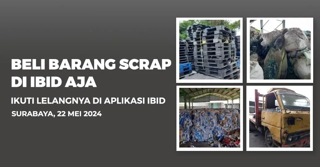 Jadwal Lelang Tertutup Scrap IBID Surabaya Rabu, 22 Mei 2024