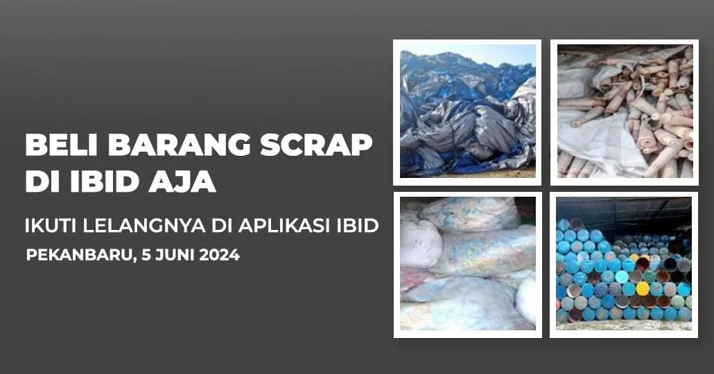 Jadwal Lelang Tertutup Scrap IBID Pekanbaru Rabu, 5 Juni 2024