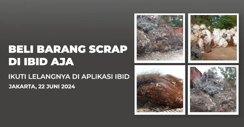Jadwal Lelang Tertutup Scrap IBID Jakarta Sabtu, 22 Juni 2024