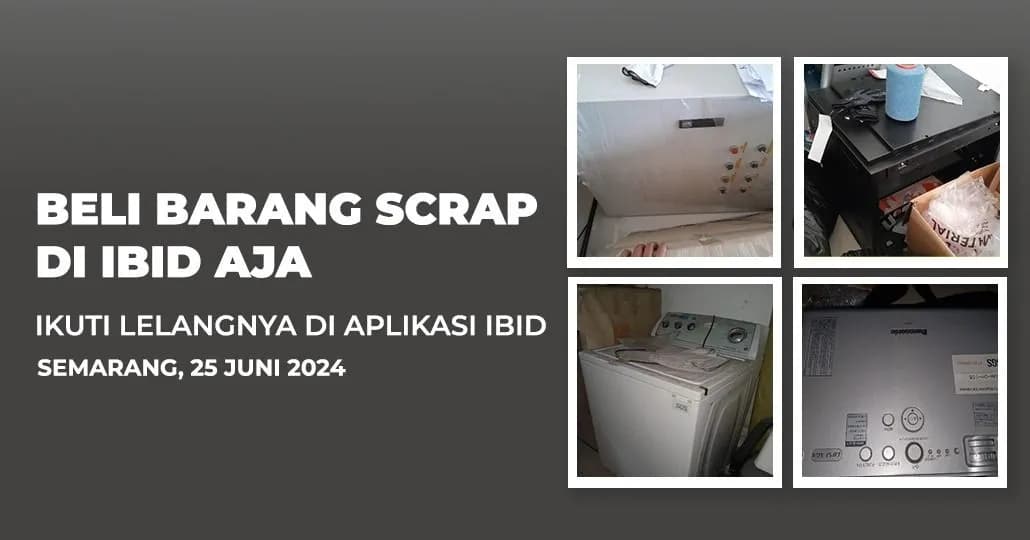 Jadwal Lelang Tertutup Scrap IBID Semarang Selasa, 25 Juni 2024