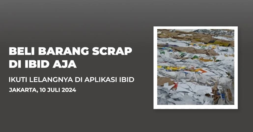 Jadwal Lelang Tertutup Scrap IBID Jakarta Rabu, 10 Juli 2024
