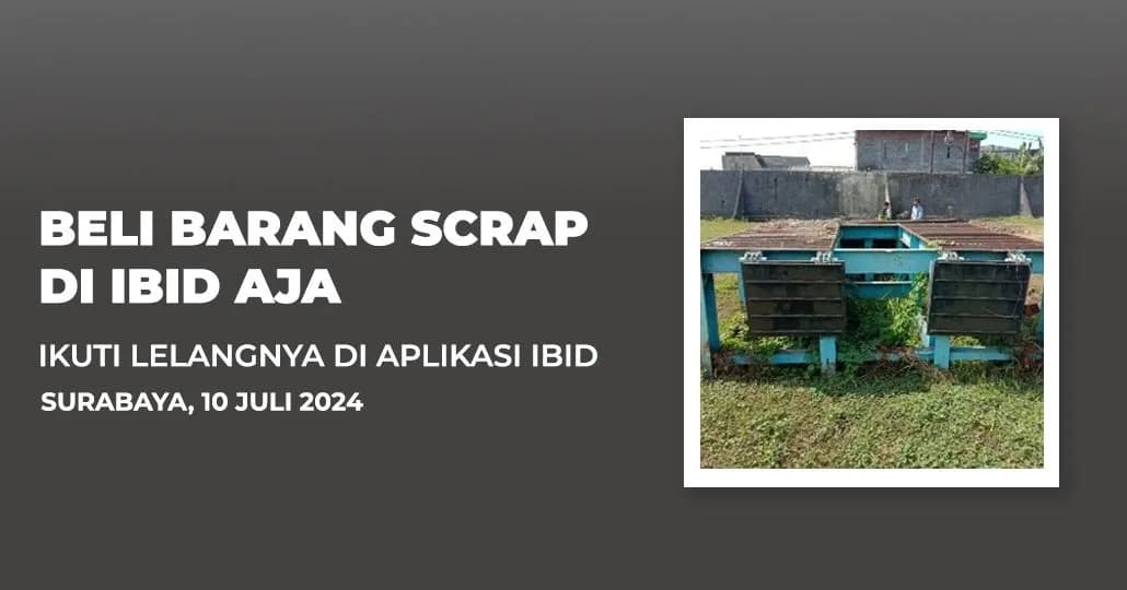 Jadwal Lelang Tertutup Scrap IBID Surabaya Rabu, 10 Juli 2024