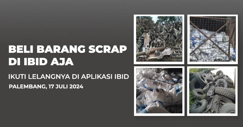 Jadwal Lelang Tertutup Scrap IBID Palembang Rabu, 17 Juli 2024
