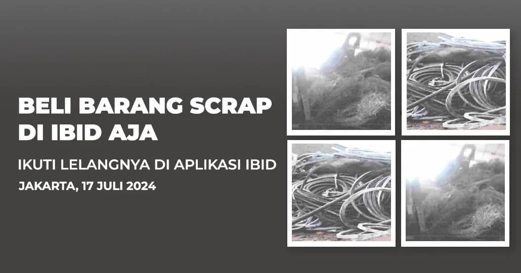 Jadwal Lelang Tertutup Scrap IBID Jakarta Rabu, 17 Juli 2024