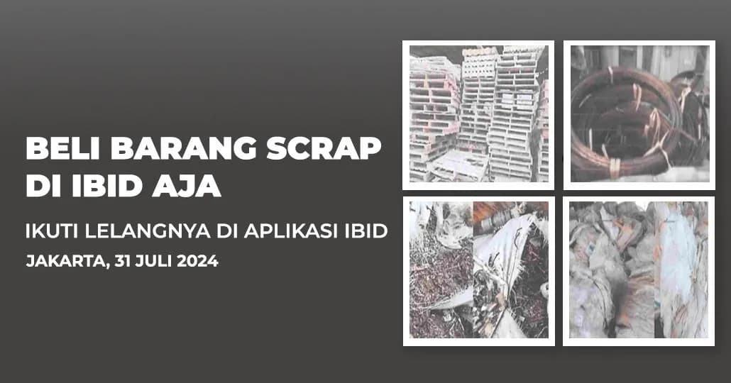 Jadwal Lelang Tertutup Scrap IBID Jakarta Rabu, 31 Juli 2024