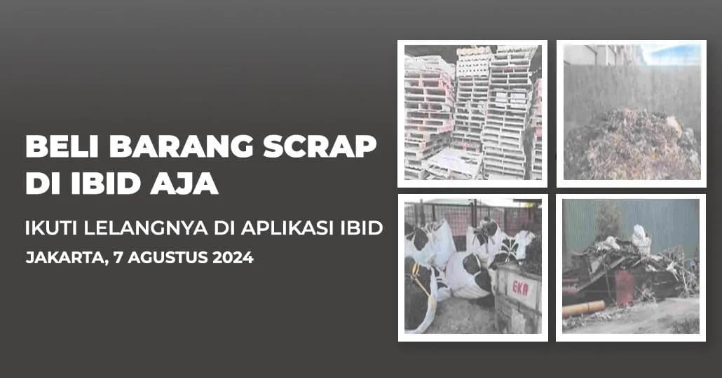 Jadwal Lelang Tertutup Scrap IBID Jakarta Rabu, 7 Agustus 2024