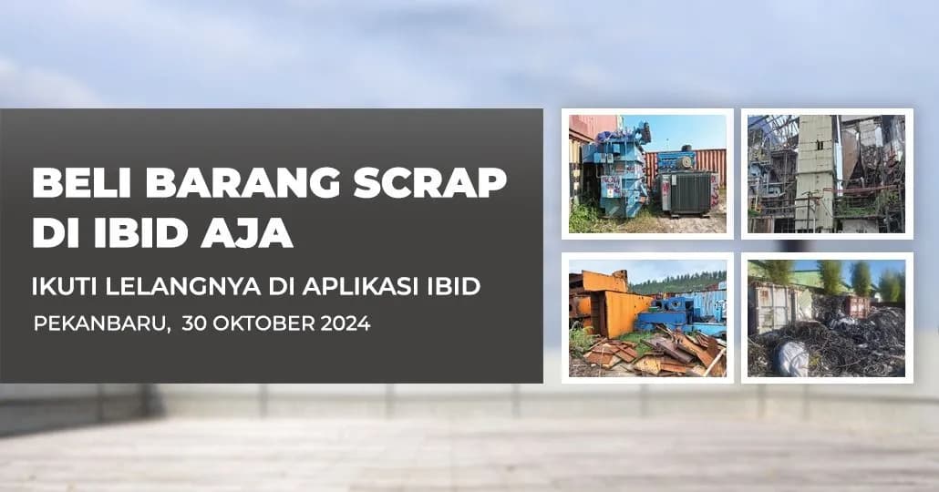 Jadwal Lelang Tertutup Scrap IBID Pekanbaru Rabu, 30 Oktober 2024