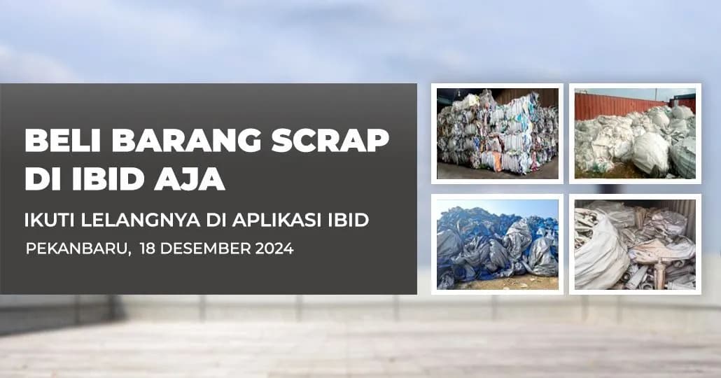 Jadwal Lelang Tertutup Scrap IBID Pekanbaru Rabu, 18 Desember 2024