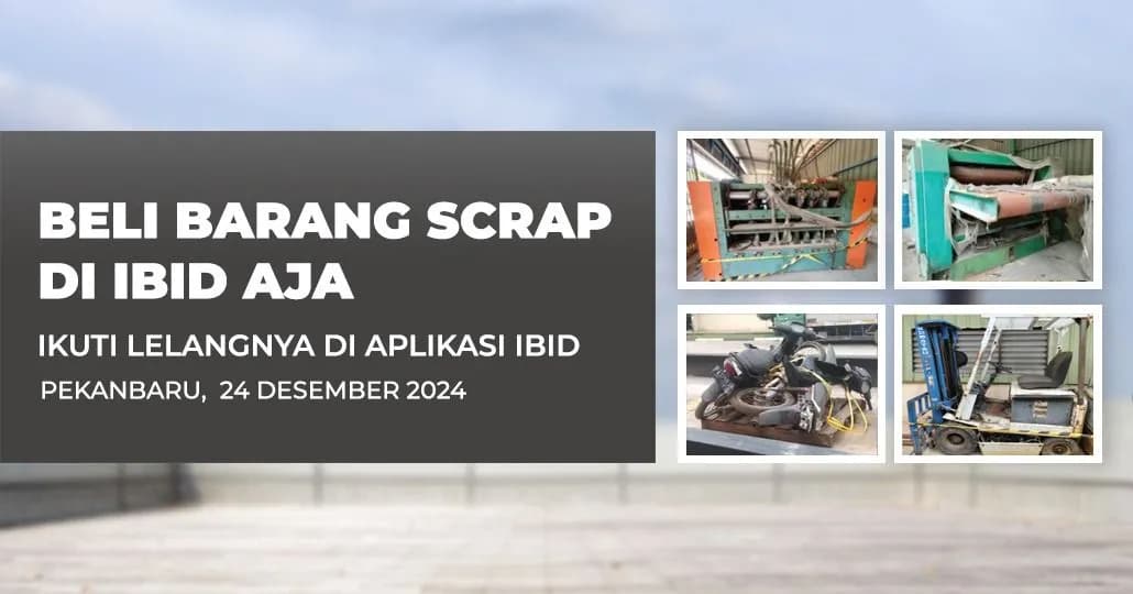Jadwal Lelang Tertutup Scrap IBID Pekanbaru Selasa, 24 Desember 2024
