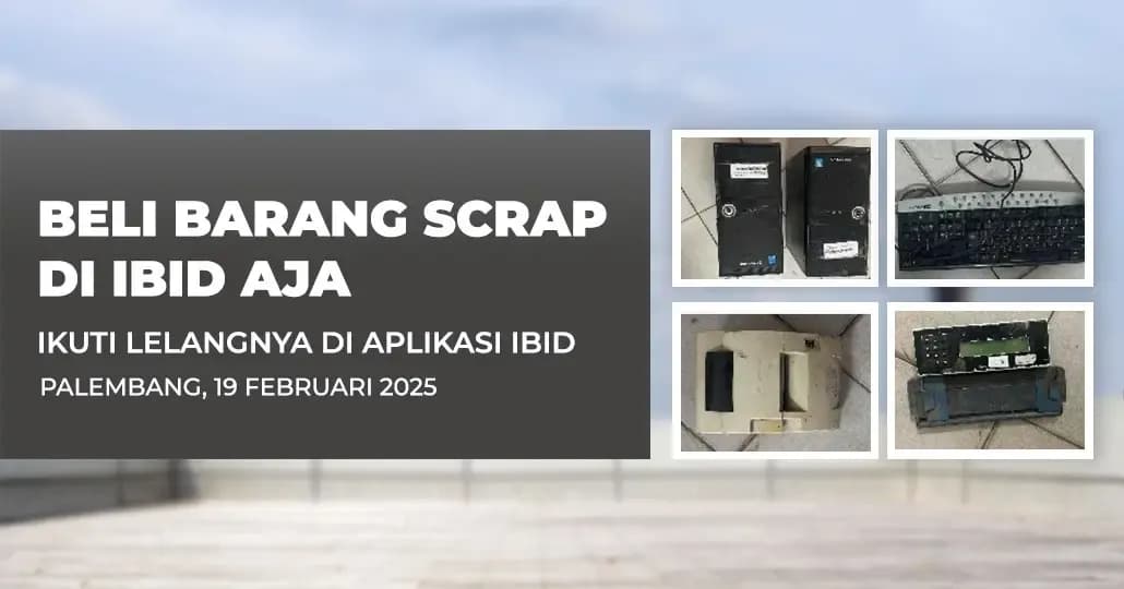 Jadwal Lelang Tertutup Scrap IBID Palembang Rabu, 19 Februari 2025