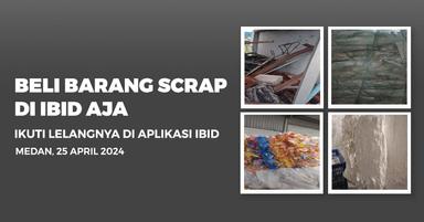 Jadwal Lelang Tertutup Scrap IBID Medan Kamis, 25 April 2024