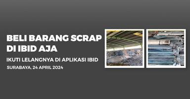 Jadwal Lelang Tertutup Scrap IBID Surabaya Rabu, 24 April 2024